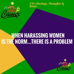 YM’s MT & R: WHEN HARASSING WOMEN IS THE NORM…..THERE IS A PROBLEM!!